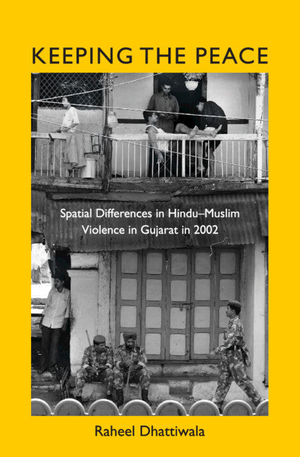 Keeping the Peace; Spatial Differences in Hindu-Muslim Violence in Gujarat in 2002 (Hardback) 9781108497596