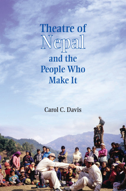 Theatre of Nepal and the People Who Make It (Hardback) 9781108497619