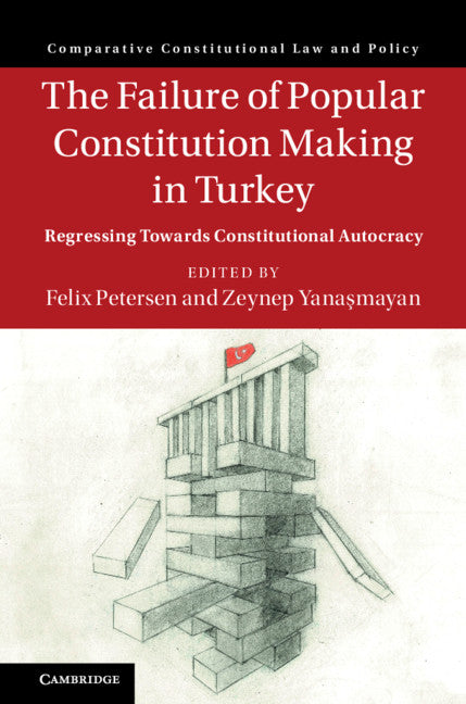 The Failure of Popular Constitution Making in Turkey; Regressing Towards Constitutional Autocracy (Hardback) 9781108497626