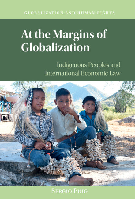 At the Margins of Globalization; Indigenous Peoples and International Economic Law (Hardback) 9781108497640