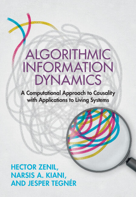 Algorithmic Information Dynamics; A Computational Approach to Causality with Applications to Living Systems (Hardback) 9781108497664