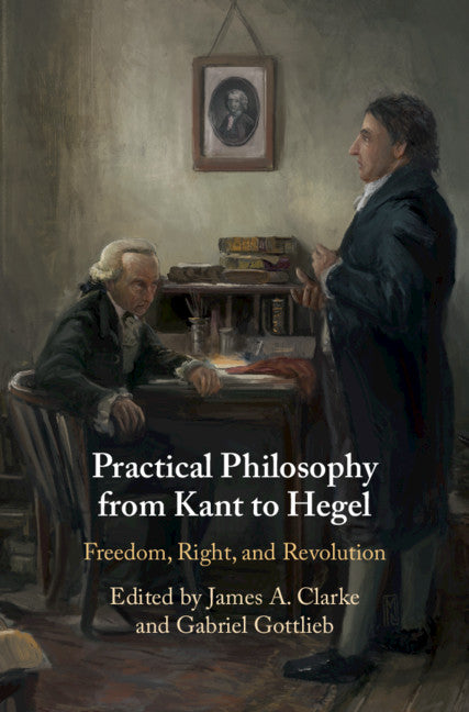 Practical Philosophy from Kant to Hegel; Freedom, Right, and Revolution (Hardback) 9781108497725