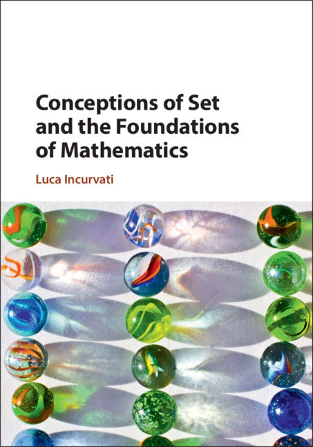 Conceptions of Set and the Foundations of Mathematics (Hardback) 9781108497824
