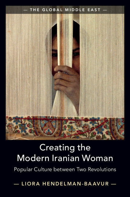 Creating the Modern Iranian Woman; Popular Culture between Two Revolutions (Hardback) 9781108498074