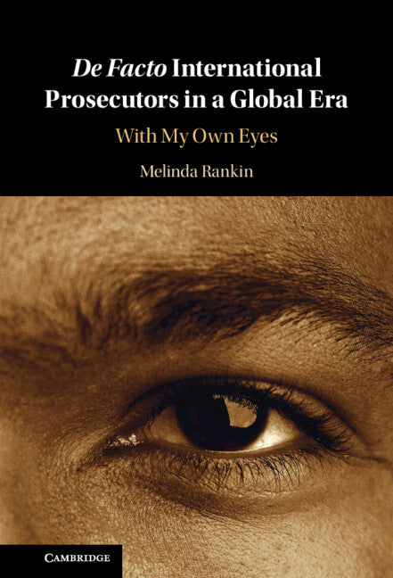 De facto International Prosecutors in a Global Era; With My Own Eyes (Hardback) 9781108498166