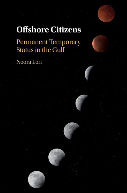 Offshore Citizens; Permanent Temporary Status in the Gulf (Hardback) 9781108498173