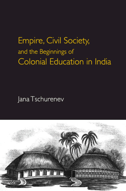 Empire, Civil Society, and the Beginnings of Colonial Education in India (Hardback) 9781108498333