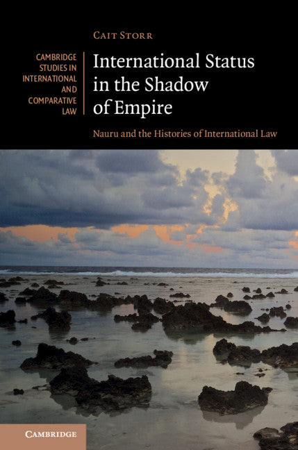 International Status in the Shadow of Empire; Nauru and the Histories of International Law (Hardback) 9781108498500