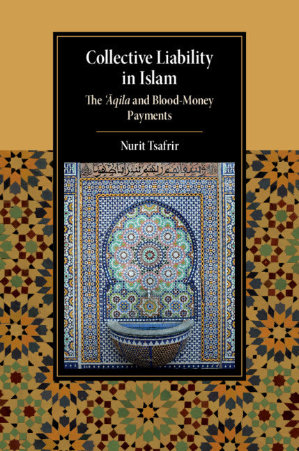 Collective Liability in Islam; The ‘Aqila and Blood Money Payments (Hardback) 9781108498647
