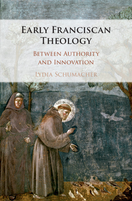 Early Franciscan Theology; Between Authority and Innovation (Hardback) 9781108498654