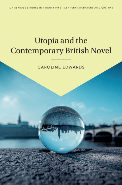Utopia and the Contemporary British Novel (Hardback) 9781108498708