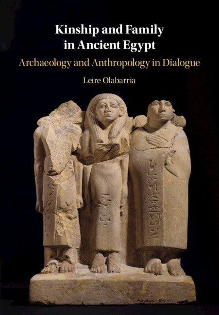 Kinship and Family in Ancient Egypt; Archaeology and Anthropology in Dialogue (Hardback) 9781108498777