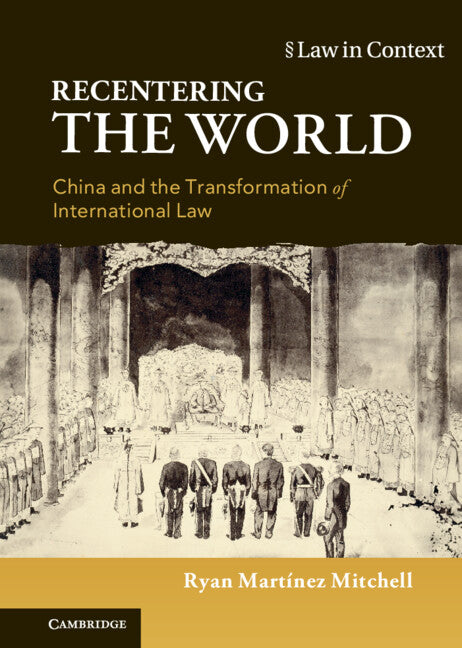 Recentering the World; China and the Transformation of International Law (Hardback) 9781108498968