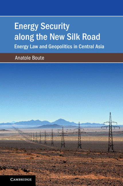 Energy Security along the New Silk Road; Energy Law and Geopolitics in Central Asia (Hardback) 9781108498975