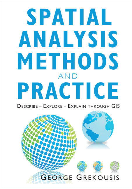 Spatial Analysis Methods and Practice; Describe – Explore – Explain through GIS (Hardback) 9781108498982