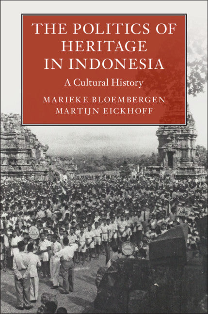 The Politics of Heritage in Indonesia; A Cultural History (Hardback) 9781108499026