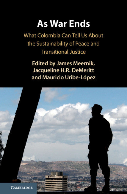 As War Ends; What Colombia Can Tell Us About the Sustainability of Peace and Transitional Justice (Hardback) 9781108499040