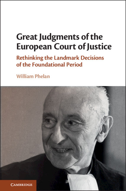 Great Judgments of the European Court of Justice; Rethinking the Landmark Decisions of the Foundational Period (Hardback) 9781108499088