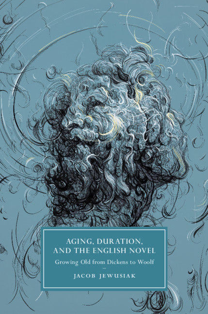 Aging, Duration, and the English Novel; Growing Old from Dickens to Woolf (Hardback) 9781108499170