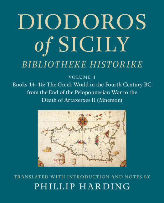 Diodoros of Sicily: Bibliotheke Historike: Volume 1, Books 14–15: The Greek World in the Fourth Century BC from the End of the Peloponnesian War to the Death of Artaxerxes II (Mnemon); Translation, with Introduction and Notes (Hardback) 9781108499279