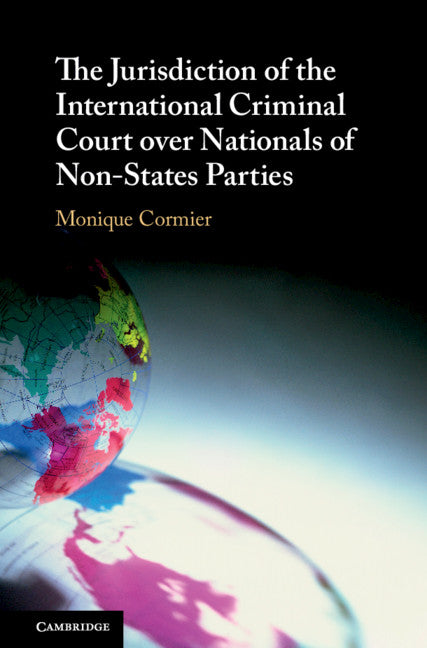 The Jurisdiction of the International Criminal Court over Nationals of Non-States Parties (Hardback) 9781108499309