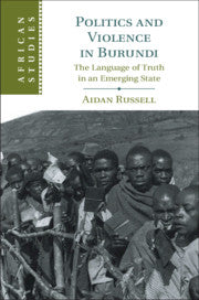 Politics and Violence in Burundi; The Language of Truth in an Emerging State (Paperback / softback) 9781108713412