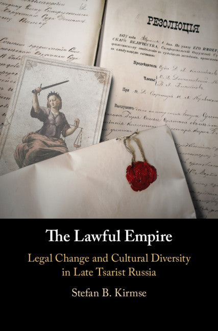 The Lawful Empire; Legal Change and Cultural Diversity in Late Tsarist Russia (Hardback) 9781108499439