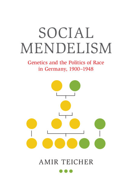 Social Mendelism; Genetics and the Politics of Race in Germany, 1900–1948 (Hardback) 9781108499491