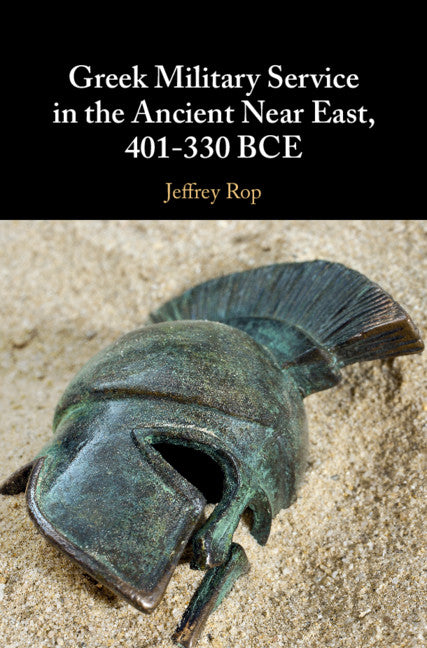 Greek Military Service in the Ancient Near East, 401–330 BCE (Hardback) 9781108499507