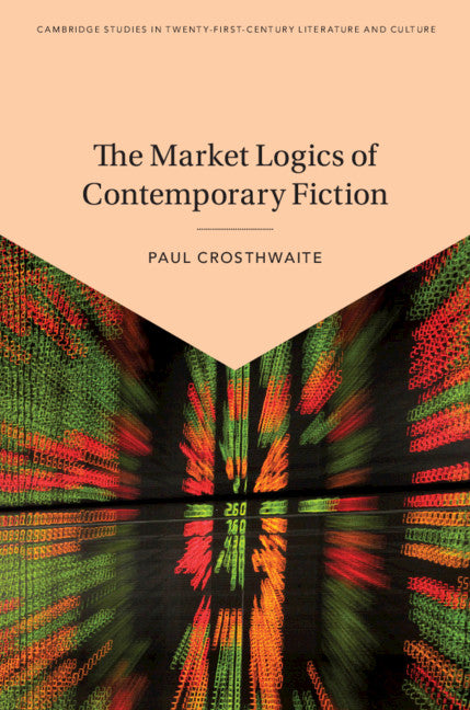 The Market Logics of Contemporary Fiction (Hardback) 9781108499569