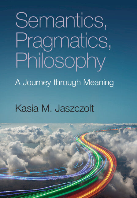 Semantics, Pragmatics, Philosophy; A Journey through Meaning (Hardback) 9781108499651