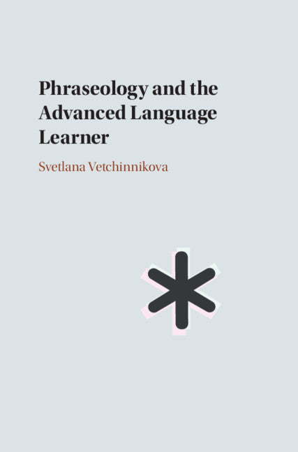 Phraseology and the Advanced Language Learner (Hardback) 9781108499804