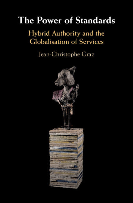 The Power of Standards; Hybrid Authority and the Globalisation of Services (Hardback) 9781108499866