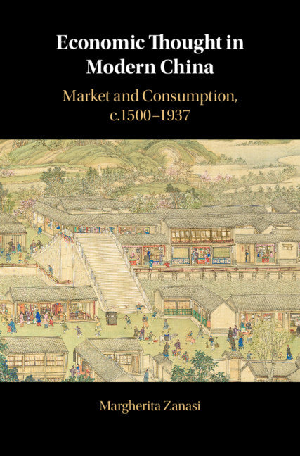 Economic Thought in Modern China; Market and Consumption, c.1500–1937 (Hardback) 9781108499934