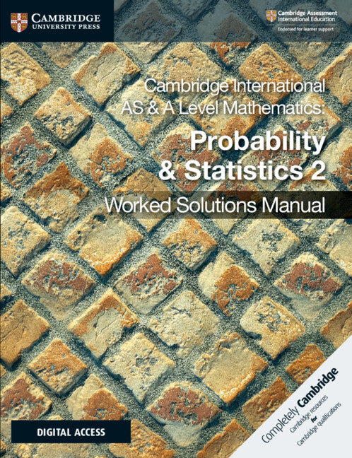 Cambridge International AS & A Level Mathematics Probability & Statistics 2 Worked Solutions Manual with Digital Access (Multiple-component retail product) 9781108613101