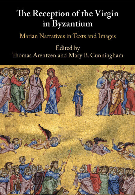 The Reception of the Virgin in Byzantium; Marian Narratives in Texts and Images (Paperback / softback) 9781108700139