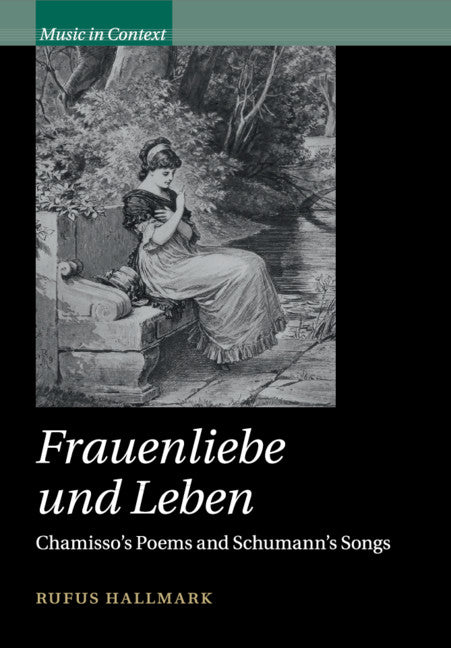 Frauenliebe und Leben; Chamisso's Poems and Schumann's Songs (Paperback / softback) 9781108700252