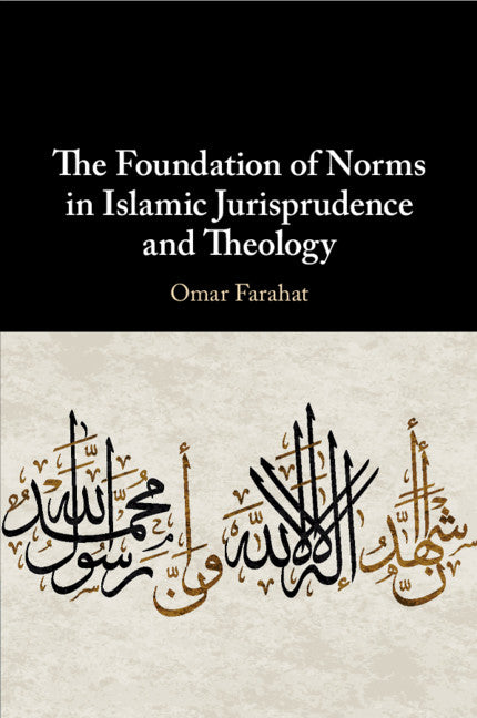 The Foundation of Norms in Islamic Jurisprudence and Theology (Paperback / softback) 9781108701471