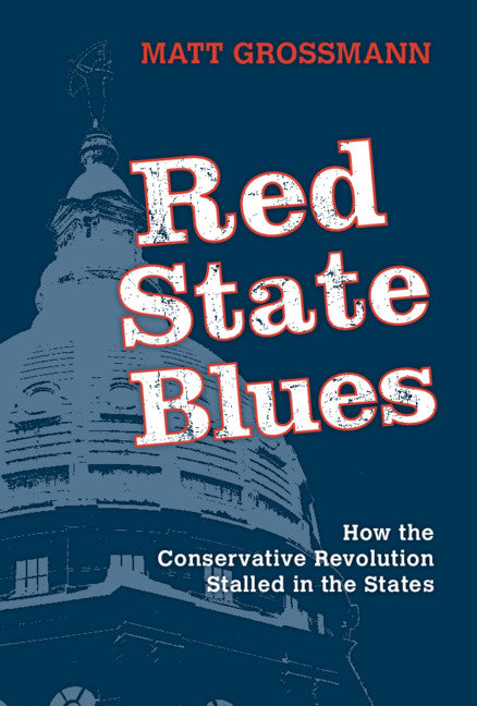 Red State Blues; How the Conservative Revolution Stalled in the States (Paperback / softback) 9781108701754