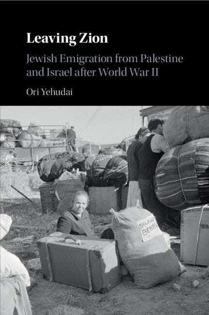 Leaving Zion; Jewish Emigration from Palestine and Israel after World War II (Paperback / softback) 9781108702300