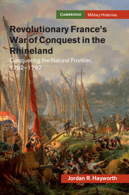 Revolutionary France's War of Conquest in the Rhineland; Conquering the Natural Frontier, 1792-1797 (Paperback / softback) 9781108703055