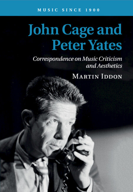 John Cage and Peter Yates; Correspondence on Music Criticism and Aesthetics (Paperback / softback) 9781108703178