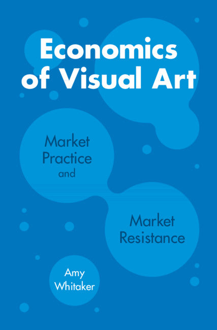 Economics of Visual Art; Market Practice and Market Resistance (Paperback / softback) 9781108704977