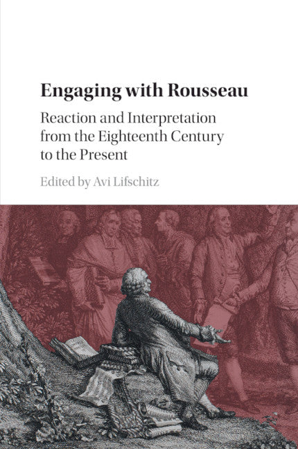 Engaging with Rousseau; Reaction and Interpretation from the Eighteenth Century to the Present (Paperback / softback) 9781108705189