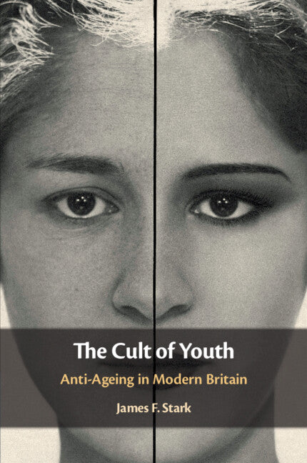 The Cult of Youth; Anti-Ageing in Modern Britain (Paperback / softback) 9781108705974