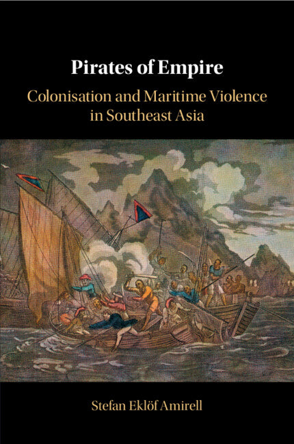 Pirates of Empire; Colonisation and Maritime Violence in Southeast Asia (Paperback / softback) 9781108706100