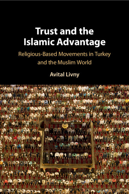 Trust and the Islamic Advantage; Religious-Based Movements in Turkey and the Muslim World (Paperback / softback) 9781108707237