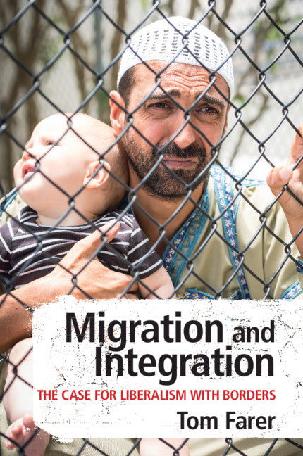 Migration and Integration; The Case for Liberalism with Borders (Paperback / softback) 9781108707503