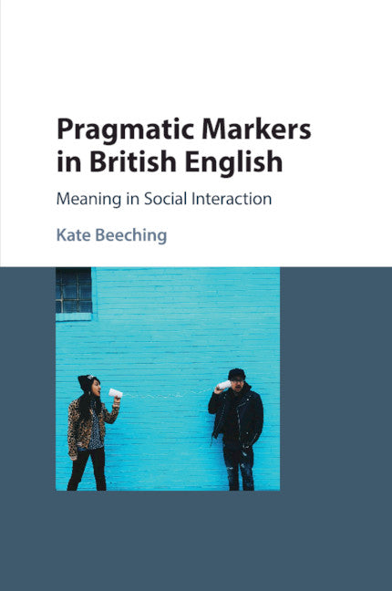 Pragmatic Markers in British English; Meaning in Social Interaction (Paperback / softback) 9781108708005