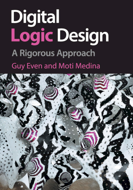 Digital Logic Design; A Rigorous Approach (Paperback / softback) 9781108708036